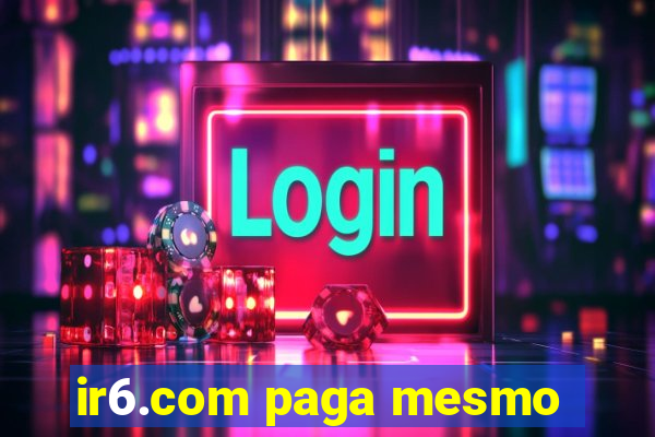 ir6.com paga mesmo